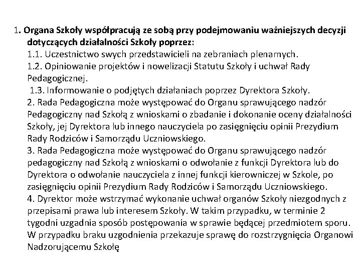 1. Organa Szkoły współpracują ze sobą przy podejmowaniu ważniejszych decyzji dotyczących działalności Szkoły poprzez: