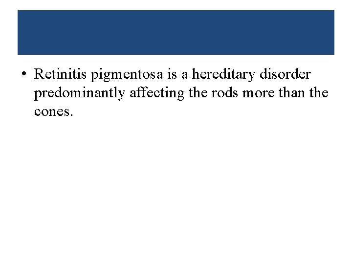  • Retinitis pigmentosa is a hereditary disorder predominantly affecting the rods more than