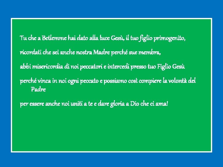Tu che a Betlemme hai dato alla luce Gesù, il tuo figlio primogenito, ricordati Tu che a Betlemme hai dato alla luce Gesù, il tuo figlio primogenito, ricordati
