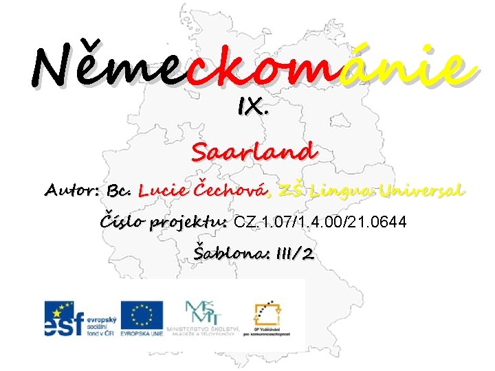 Německománie IX. Saarland Autor: Bc. Lucie Čechová, ZŠ Lingua Universal Číslo projektu: CZ. 1.