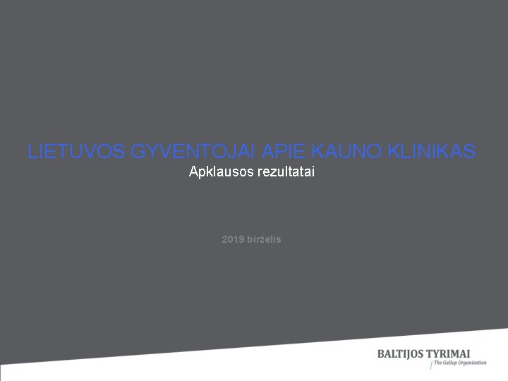 LIETUVOS GYVENTOJAI APIE KAUNO KLINIKAS Apklausos rezultatai 2019 birželis 