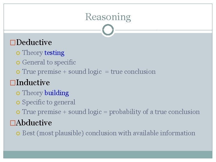 Reasoning �Deductive Theory testing General to specific True premise + sound logic = true