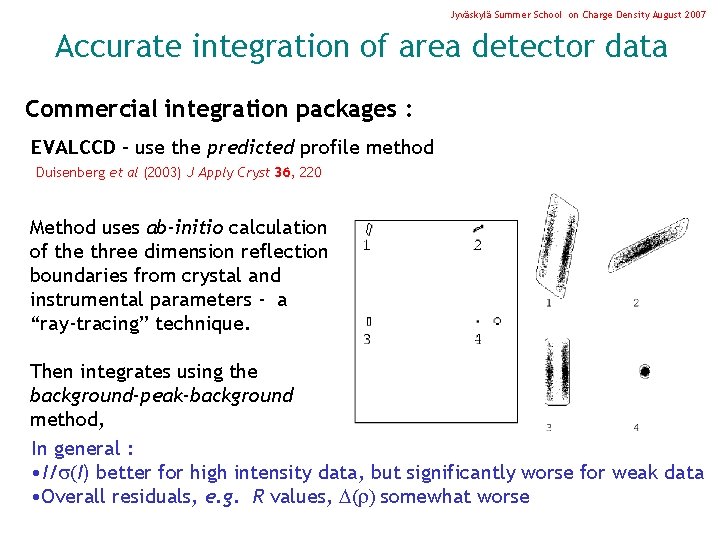Jyväskylä Summer School on Charge Density August 2007 Accurate integration of area detector data