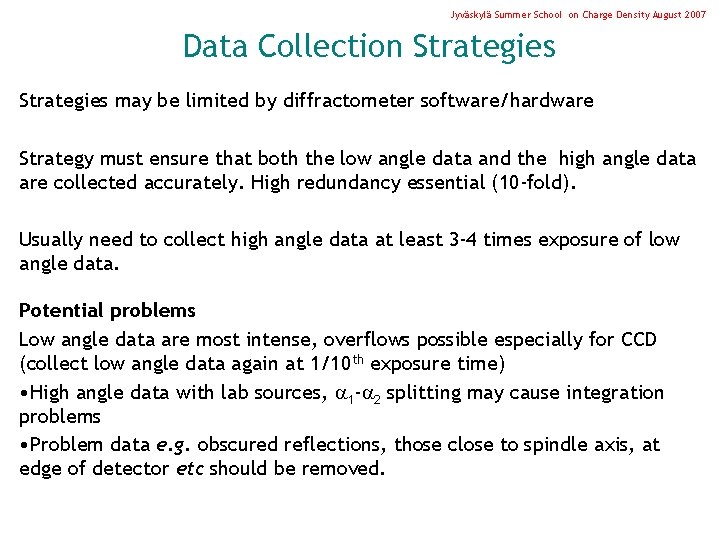 Jyväskylä Summer School on Charge Density August 2007 Data Collection Strategies may be limited