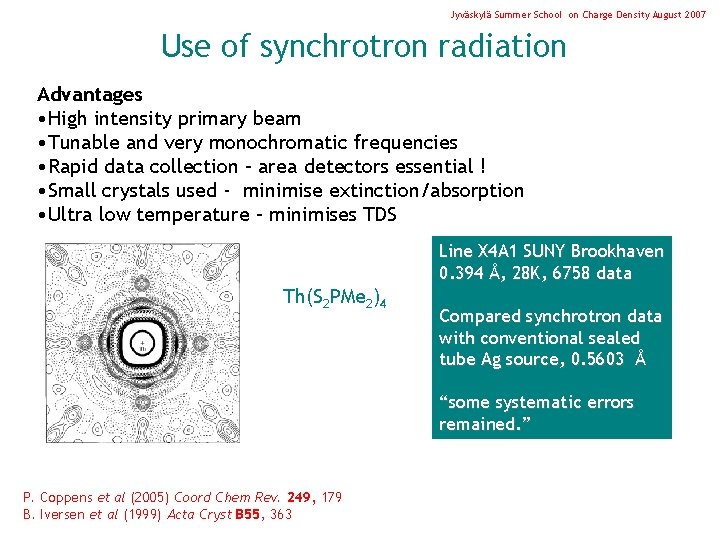 Jyväskylä Summer School on Charge Density August 2007 Use of synchrotron radiation Advantages •