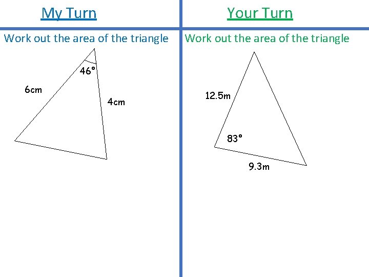 Your Turn My Turn Work out the area of the triangle 46° 6 cm