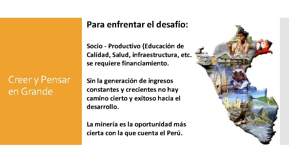 Para enfrentar el desafío: Socio - Productivo (Educación de Calidad, Salud, infraestructura, etc. se