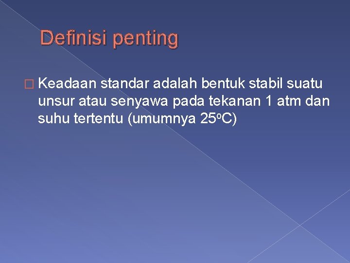 Definisi penting � Keadaan standar adalah bentuk stabil suatu unsur atau senyawa pada tekanan