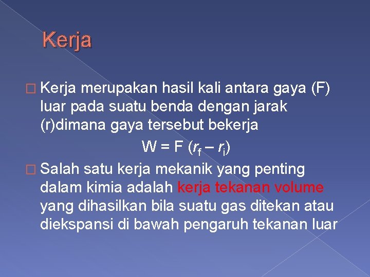 Kerja � Kerja merupakan hasil kali antara gaya (F) luar pada suatu benda dengan