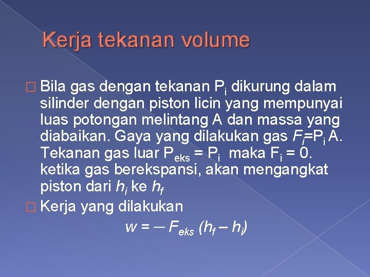 Kerja tekanan volume � Bila gas dengan tekanan Pi dikurung dalam silinder dengan piston