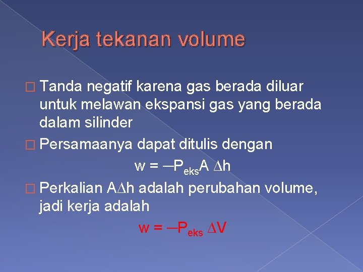 Kerja tekanan volume � Tanda negatif karena gas berada diluar untuk melawan ekspansi gas