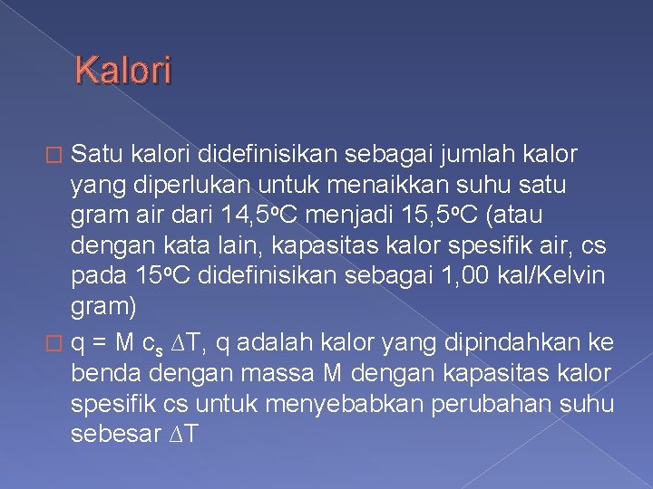Kalori Satu kalori didefinisikan sebagai jumlah kalor yang diperlukan untuk menaikkan suhu satu gram