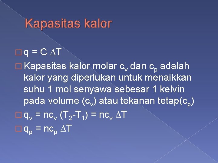 Kapasitas kalor �q = C ∆T � Kapasitas kalor molar cv dan cp adalah