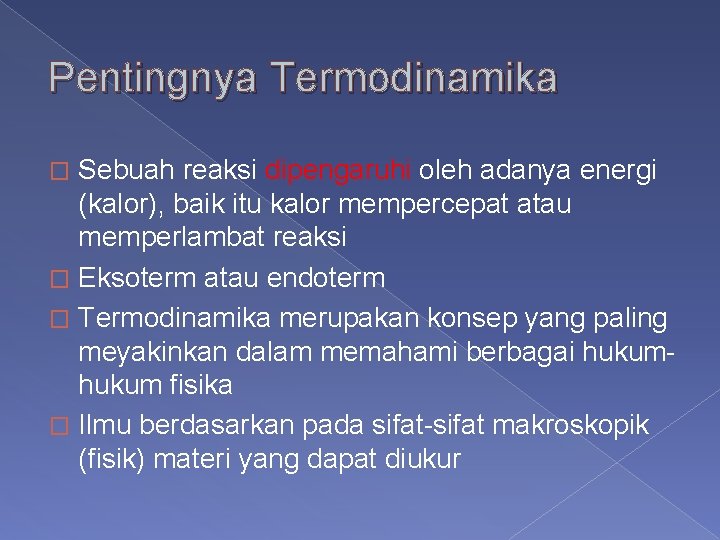 Pentingnya Termodinamika Sebuah reaksi dipengaruhi oleh adanya energi (kalor), baik itu kalor mempercepat atau