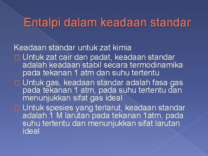 Entalpi dalam keadaan standar Keadaan standar untuk zat kimia � Untuk zat cair dan