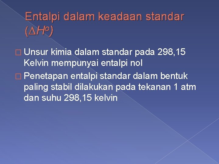 Entalpi dalam keadaan standar (∆Ho) � Unsur kimia dalam standar pada 298, 15 Kelvin