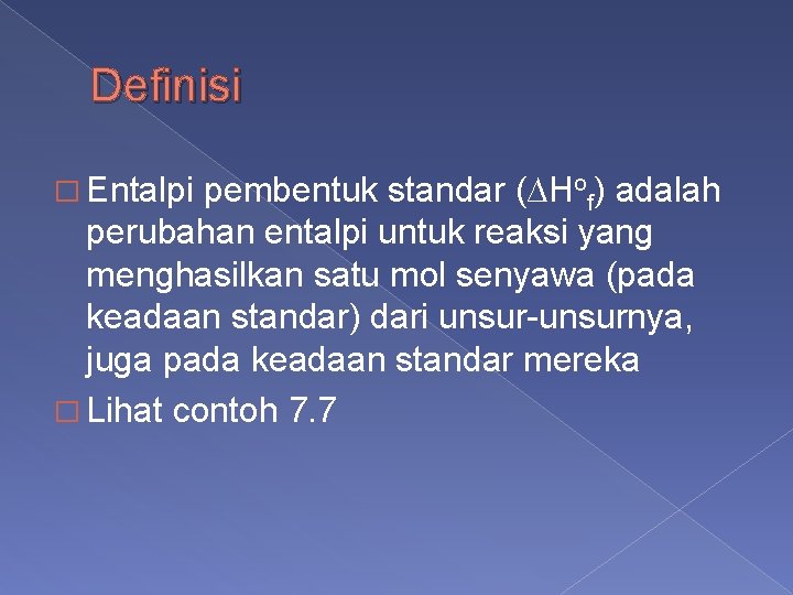 Definisi � Entalpi pembentuk standar (∆Hof) adalah perubahan entalpi untuk reaksi yang menghasilkan satu