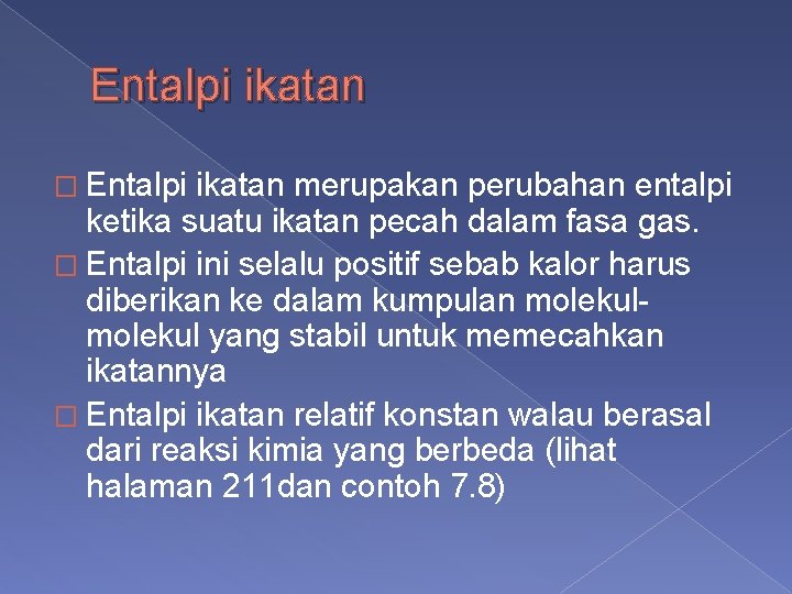 Entalpi ikatan � Entalpi ikatan merupakan perubahan entalpi ketika suatu ikatan pecah dalam fasa