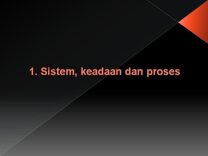 1. Sistem, keadaan dan proses 