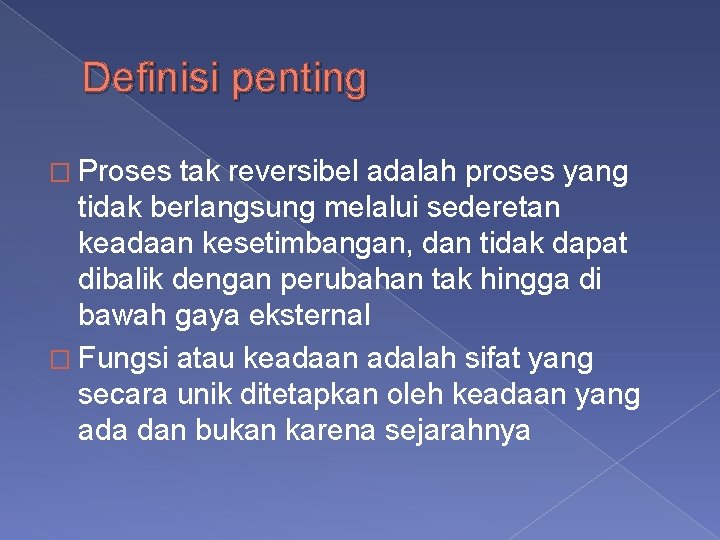 Definisi penting � Proses tak reversibel adalah proses yang tidak berlangsung melalui sederetan keadaan