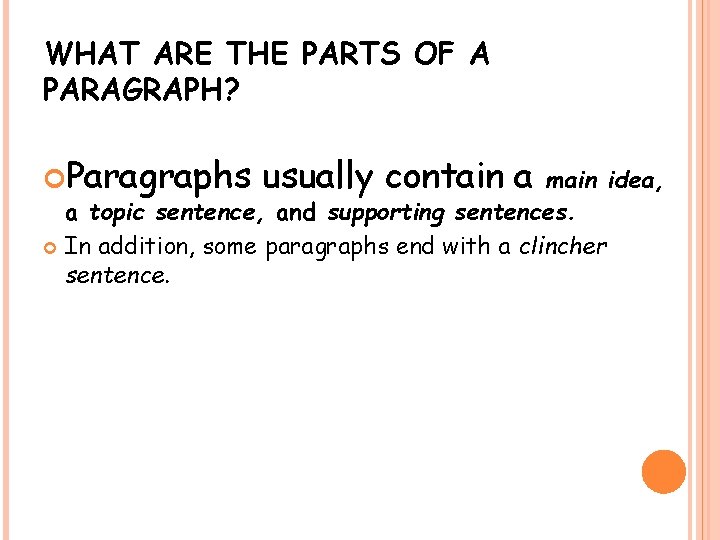 WHAT ARE THE PARTS OF A PARAGRAPH? Paragraphs usually contain a main idea, a