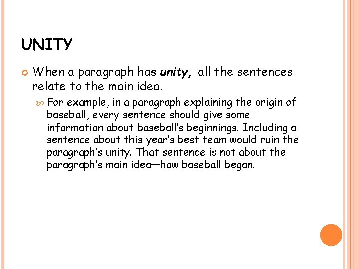 UNITY When a paragraph has unity, all the sentences relate to the main idea.