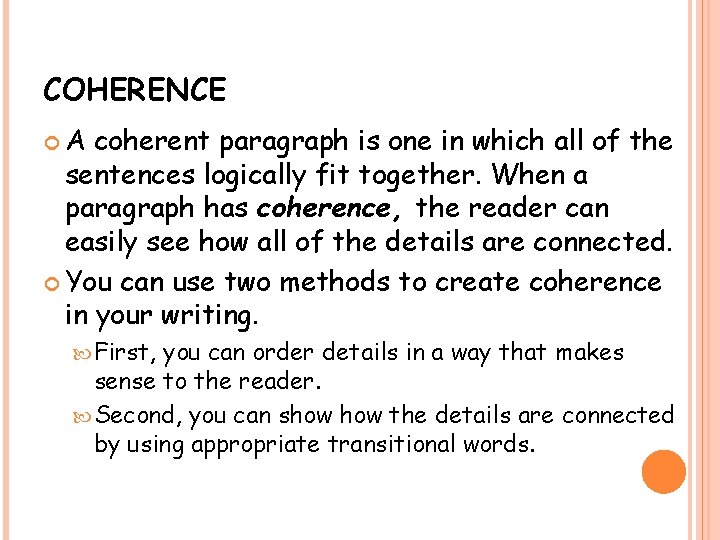 COHERENCE A coherent paragraph is one in which all of the sentences logically fit