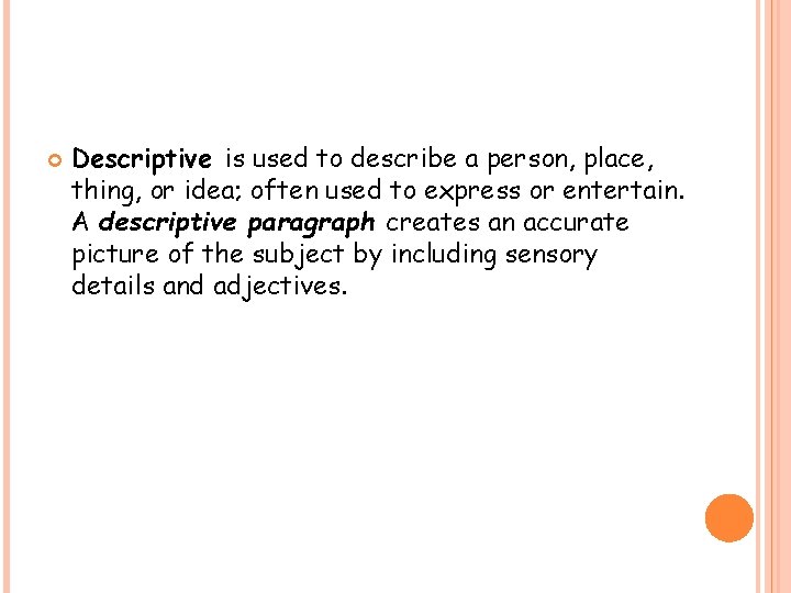  Descriptive is used to describe a person, place, thing, or idea; often used