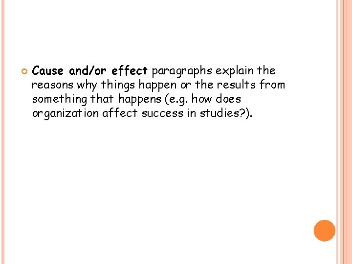  Cause and/or effect paragraphs explain the reasons why things happen or the results