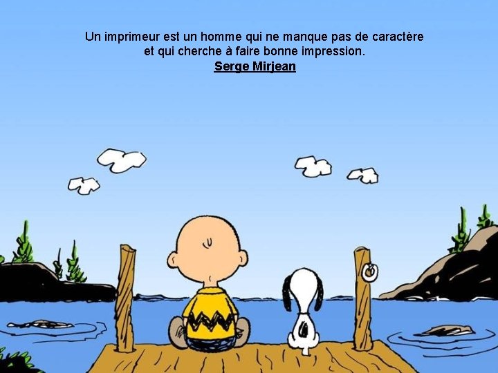 Un imprimeur est un homme qui ne manque pas de caractère et qui cherche