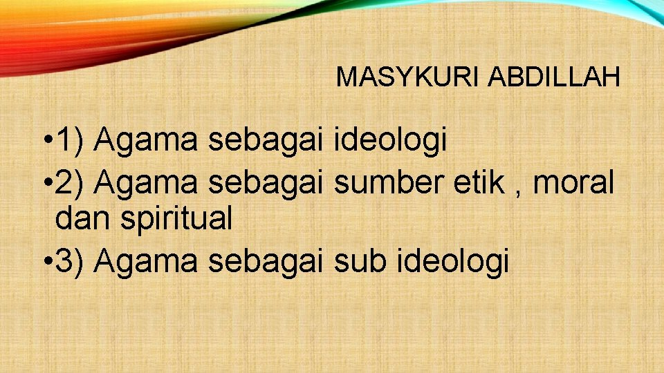 MASYKURI ABDILLAH • 1) Agama sebagai ideologi • 2) Agama sebagai sumber etik ,