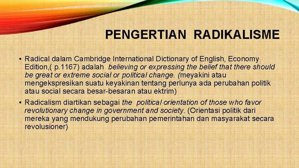 PENGERTIAN RADIKALISME • Radical dalam Cambridge International Dictionary of English, Economy Edition, ( p.