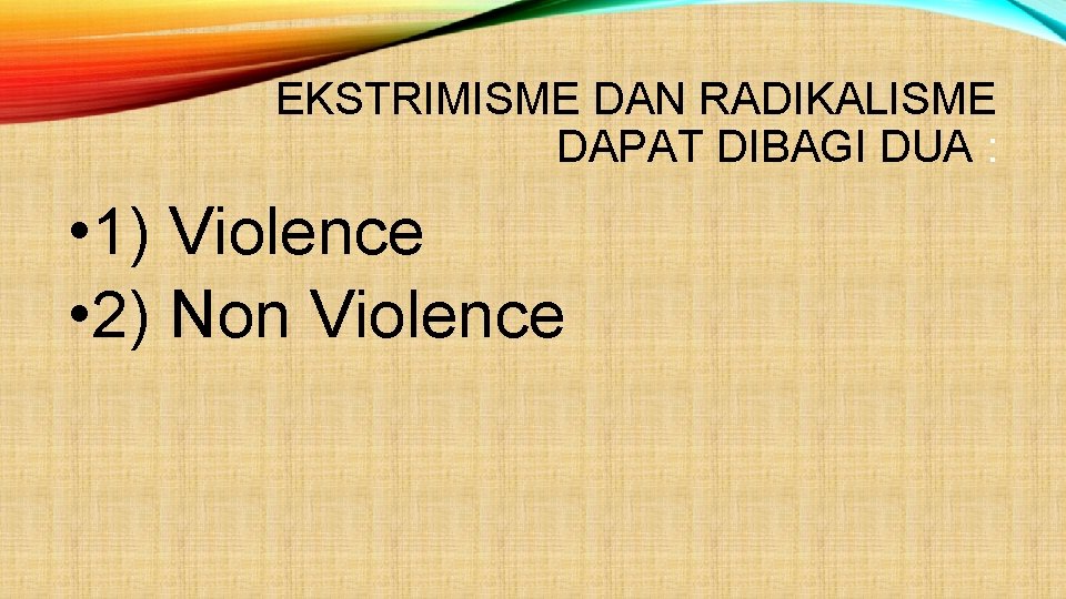 EKSTRIMISME DAN RADIKALISME DAPAT DIBAGI DUA : • 1) Violence • 2) Non Violence