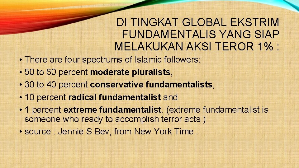 DI TINGKAT GLOBAL EKSTRIM FUNDAMENTALIS YANG SIAP MELAKUKAN AKSI TEROR 1% : • There