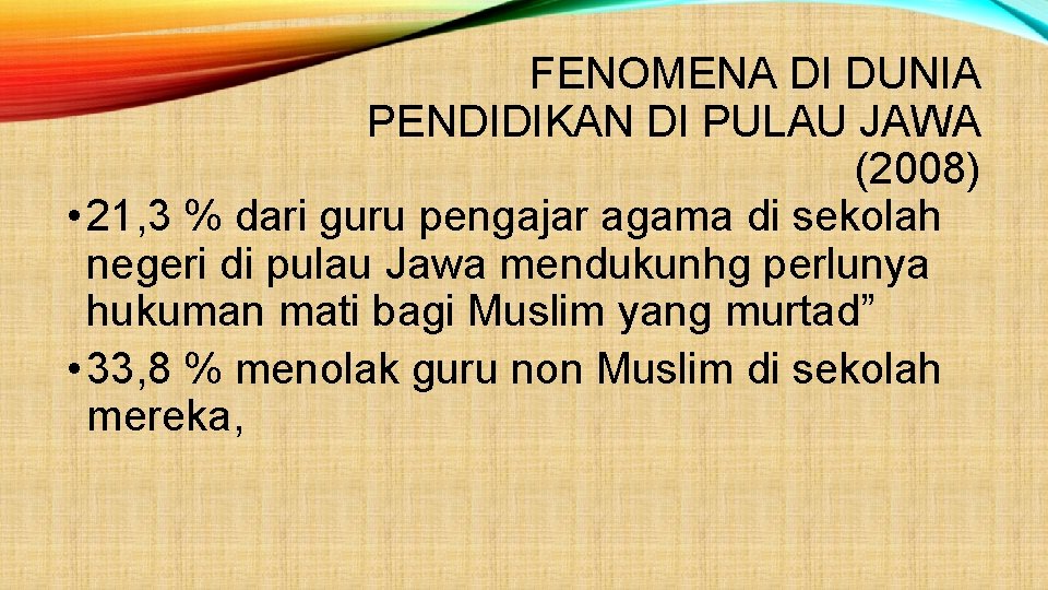 FENOMENA DI DUNIA PENDIDIKAN DI PULAU JAWA (2008) • 21, 3 % dari guru