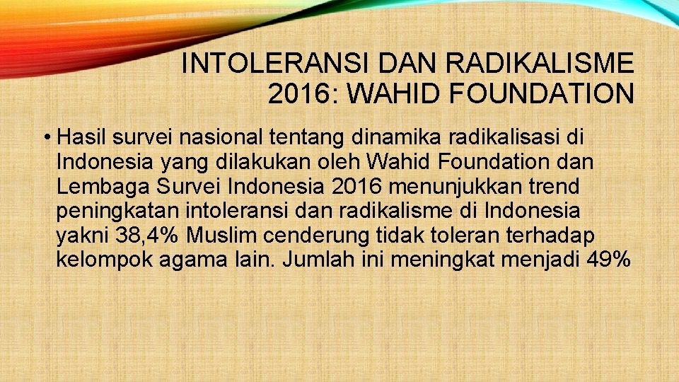 INTOLERANSI DAN RADIKALISME 2016: WAHID FOUNDATION • Hasil survei nasional tentang dinamika radikalisasi di