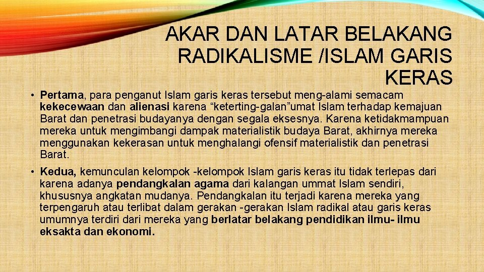 AKAR DAN LATAR BELAKANG RADIKALISME /ISLAM GARIS KERAS • Pertama, para penganut Islam garis