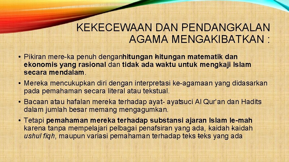 KEKECEWAAN DAN PENDANGKALAN AGAMA MENGAKIBATKAN : • Pikiran mere ka penuh dengan hitungan matematik