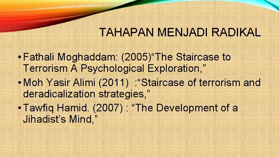 TAHAPAN MENJADI RADIKAL • Fathali Moghaddam: (2005)“The Staircase to Terrorism A Psychological Exploration, ”