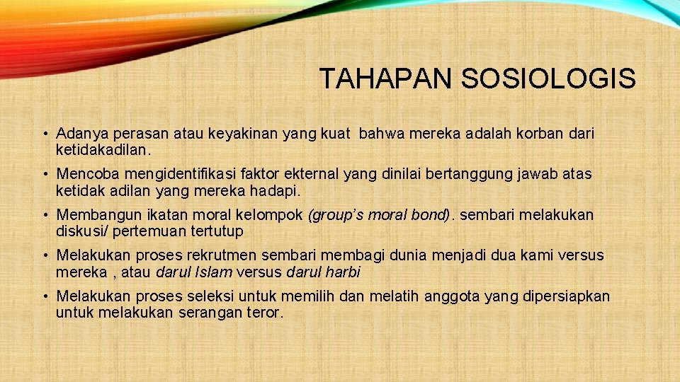 TAHAPAN SOSIOLOGIS • Adanya perasan atau keyakinan yang kuat bahwa mereka adalah korban dari