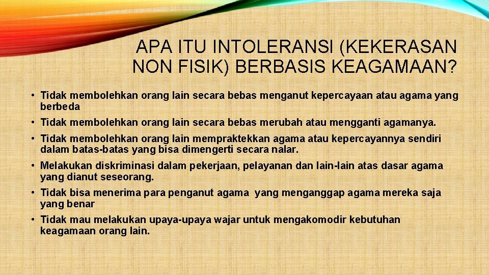 APA ITU INTOLERANSI (KEKERASAN NON FISIK) BERBASIS KEAGAMAAN? • Tidak membolehkan orang lain secara