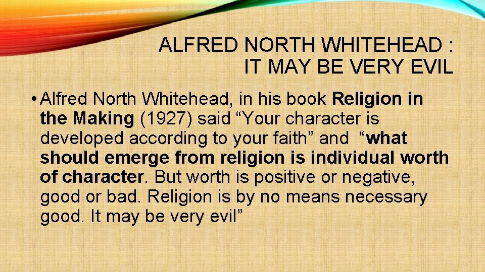 ALFRED NORTH WHITEHEAD : IT MAY BE VERY EVIL • Alfred North Whitehead, in