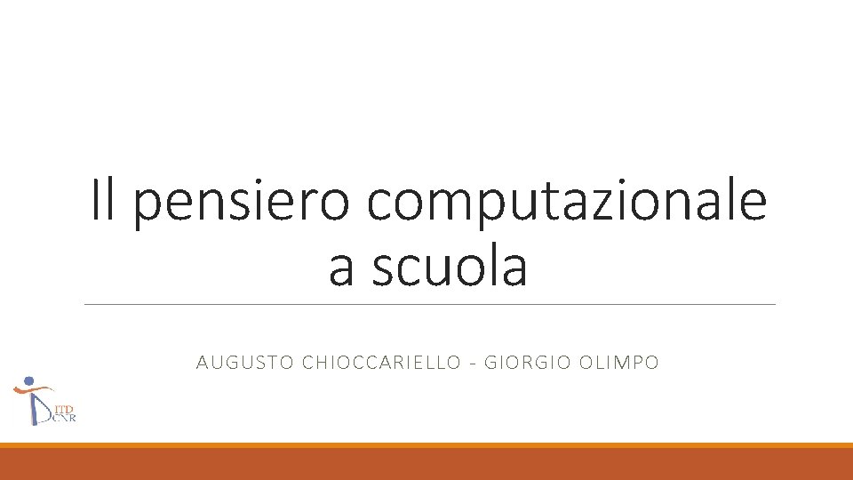 Il pensiero computazionale a scuola AUGUSTO CHIOCCARIELLO - GIORGIO OLIMPO 
