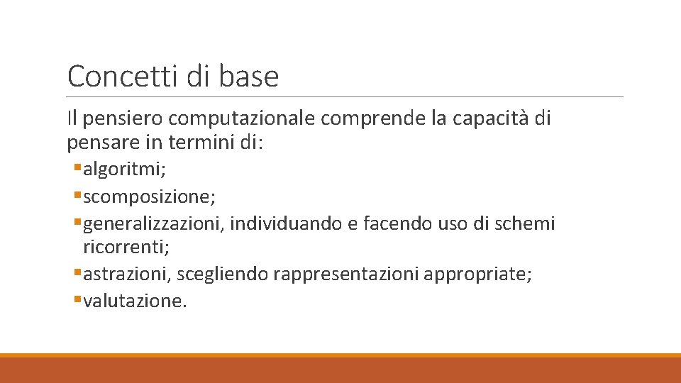 Concetti di base Il pensiero computazionale comprende la capacità di pensare in termini di:
