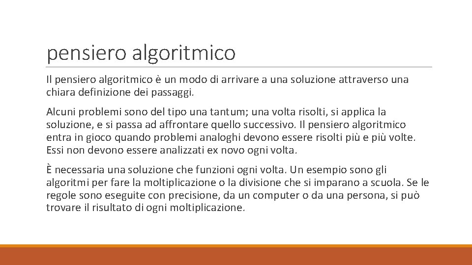 pensiero algoritmico Il pensiero algoritmico è un modo di arrivare a una soluzione attraverso