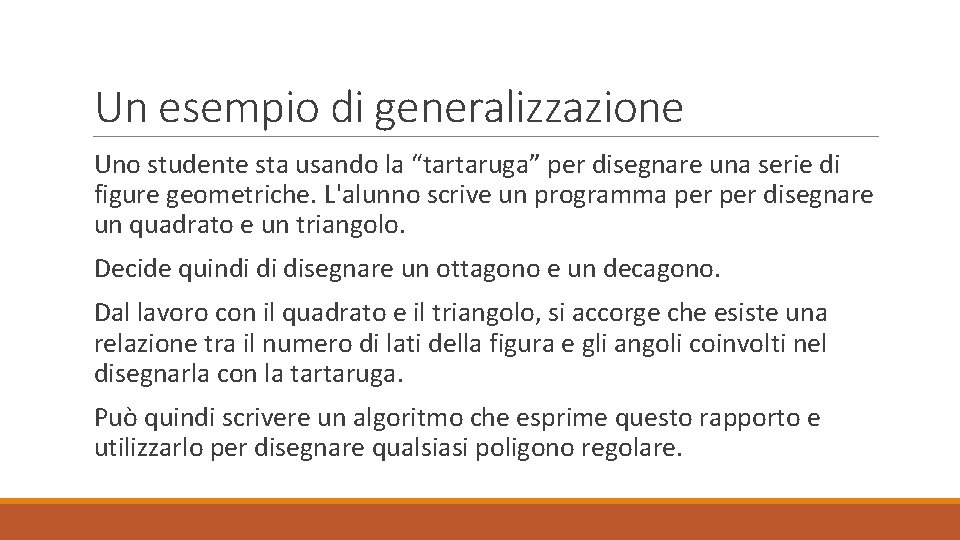 Un esempio di generalizzazione Uno studente sta usando la “tartaruga” per disegnare una serie