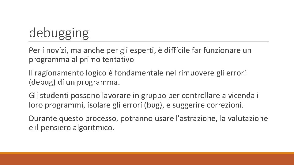 debugging Per i novizi, ma anche per gli esperti, è difficile far funzionare un