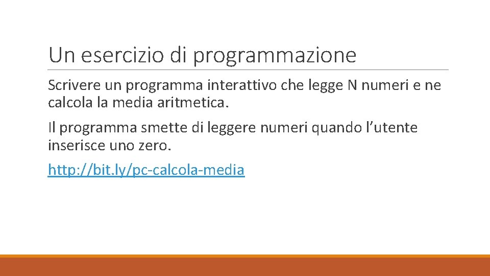 Un esercizio di programmazione Scrivere un programma interattivo che legge N numeri e ne
