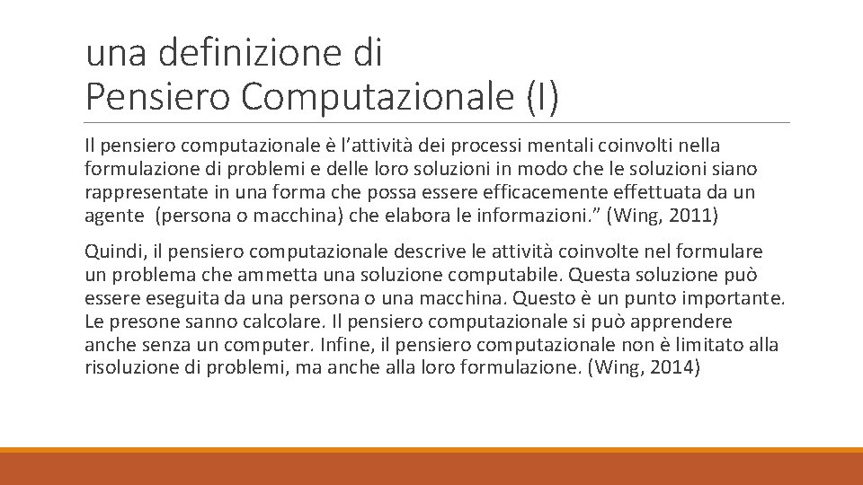 una definizione di Pensiero Computazionale (I) Il pensiero computazionale è l’attività dei processi mentali