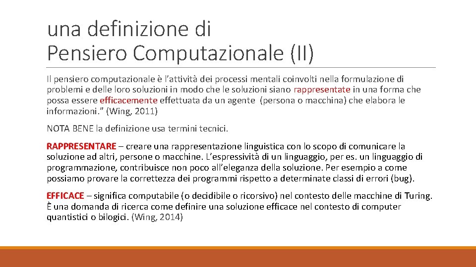 una definizione di Pensiero Computazionale (II) Il pensiero computazionale è l’attività dei processi mentali